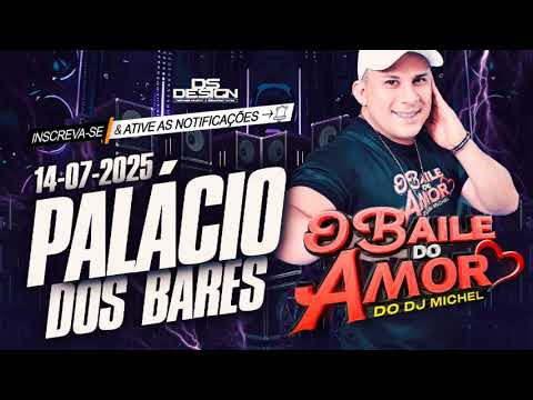 O BAILE DO AMOR DO DJ MICHEL AO VIVO NO PALÁCIO DOS BARES 14-07-2025