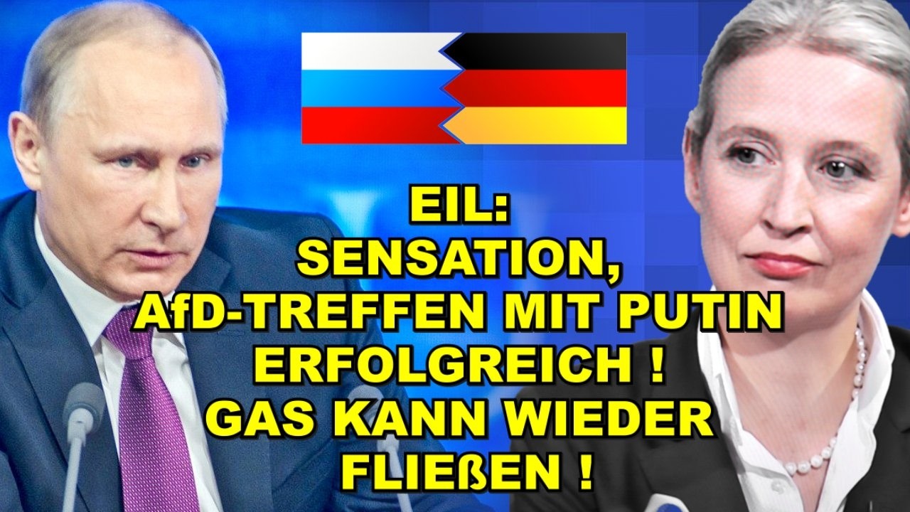 EIL: PUTIN TRIFFT AfD! GAS KANN FLIEẞEN!