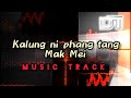 Kalung Ni Phang Tang Mak Mei Music Track Mathiuhuam
