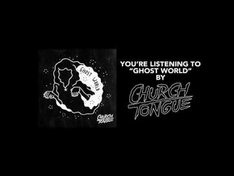 Church Tongue - Ghost World (Audio)