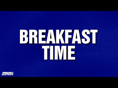 Breakfast Time | CATEGORY | JEOPARDY!