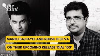 I Don’t Play the Uniform: Manoj Bajpayee on Dial 100 | Rensil D’Silva | The Quint