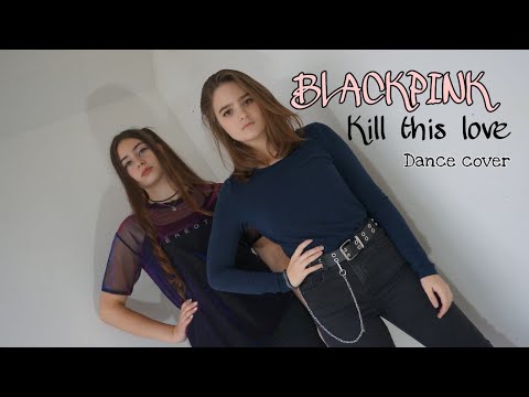 BLACKPINK - "KILL THIS LOVE" Dance cover