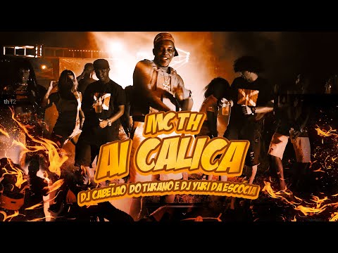 Mc TH - Ai Calica (Prod. DJ Cabelão do Turano & DJ Yuri da Escócia)