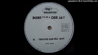 Djs Unlimited - Born To Be A Dee Jay (Tekkno Djs Mix)-1999