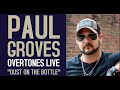 Paul Groves "Dust on the Bottle" on Overtones LIVE