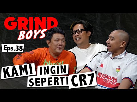 Grind Boys Eps. 38 - Kami Ingin Seperti CR7