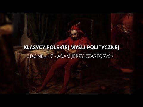Klasycy Polskiej Myśli Politycznej - Odcinek 17 : Adam Jerzy Czartoryski