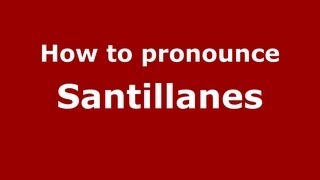 How to pronounce Santillanes