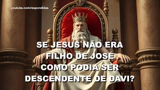 #0741 Se Jesus não era filho de José, como era descendente de Davi?