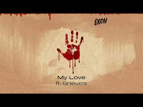 Ekoh ft. Grieves - My Love (Official Audio)