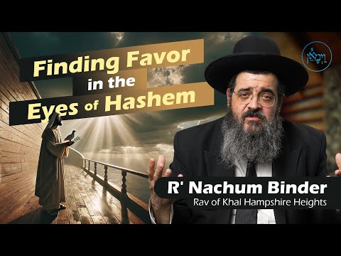 Finding Favor in the Eyes of Hashem | Rabbi Nachum Binder
