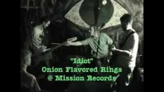 Onion Flavored Rings - Idiot @ Mission Records