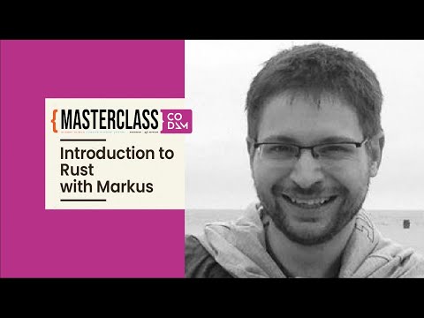 Masterclass - Introduction to Rust with Markus