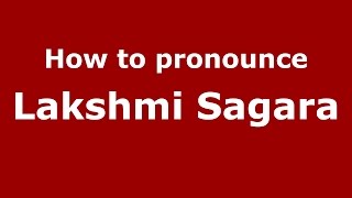 How to pronounce Lakshmi Sagara