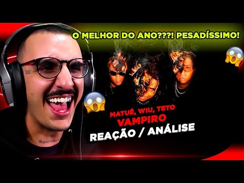 ABSURDOOO!!!! MATUÊ, TETO E WIU - VAMPIRO [REAÇÃO/ ANÁLISE]