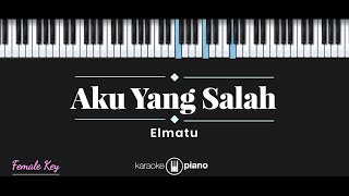 Download lagu Aku Yang Salah - Elmatu (KARAOKE PIANO - FEMALE KEY) mp3