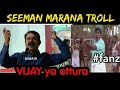 Seeman Troll SEEMAN MARANA TROLL SEEMAN SPEECH ABOUT VIJAY TROLL VIJAY SIMBU SEEMAN