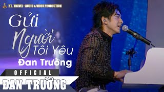 GỬI NGƯỜI TÔI YÊU || ĐAN TRƯỜNG | LIVE CONCERT 10 NĂM 1 CHẶNG ĐƯỜNG 