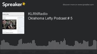 Oklahoma Lefty Podcast # 5