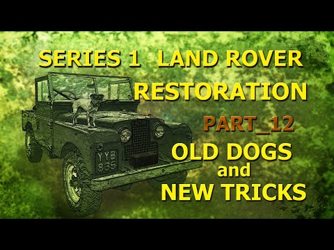 Part_12: Old dogs and New tricks: Series 1 Land Rover Restoration