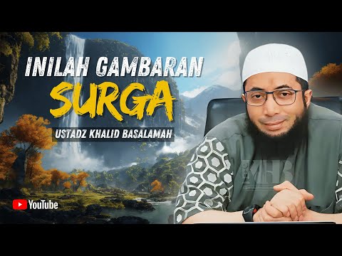 GAMBARAN SURGA YANG AKAN MEMBUATMU TAKJUB - USTADZ KHALID BASALAMAH