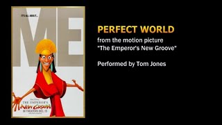 Perfect World (from the movie "The Emperor's New Groove") - Tom Jones
