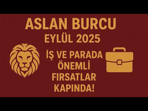 💼 ASLAN BURCU EYLÜL 2025 – İŞ VE PARADA ÖNEMLİ FIRSATLAR KAPINDA!