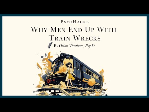 Why MEN end up with TRAIN WRECKS: understanding your contribution to the problem