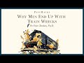 Why MEN end up with TRAIN WRECKS: understanding your contribution to the problem
