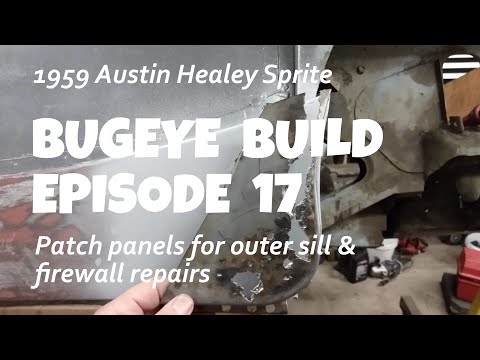 Outer sill patch panels and firewall repairs on the Austin Healey Sprite. Bugeye Build Episode 17