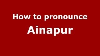 How to pronounce Ainapur