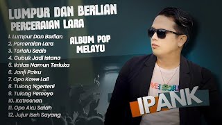 Download lagu PERCERAIAN LARA - IPANK FULL ALBUM TERBARU 2025 | LUMPUR DAN BERLIAN | LAGU POP MELAYU TERBAIK 2025 mp3
