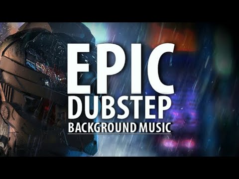 EPIC DUBSTEP Background Music / CINEMATIC DUBSTEP