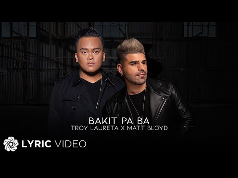 Bakit Pa Ba - Troy Laureta x Matt Bloyd (Lyrics)