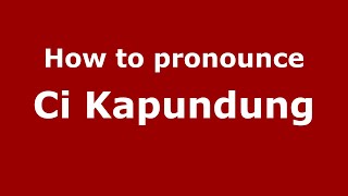 How to pronounce Ci Kapundung