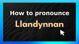 How to pronounce Llandynnan