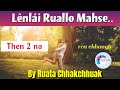 Lênlâi Ruallo Mahse | Then 2 | Ziaktu : Ruata Chhakchhuak