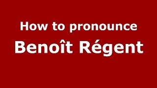 How to pronounce Benoît Régent