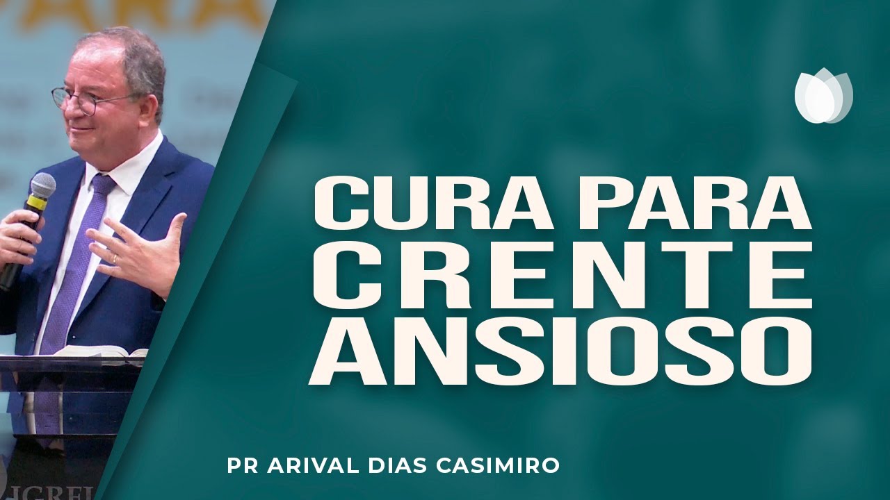 Cura para crente ansioso | Rev. Arival Dias Casimiro | IPP