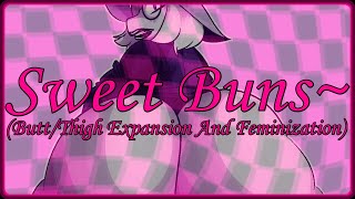 Sweet Buns~ (Butt/Thigh Expansion And Feminization, Mtf and Femboy Friendly)