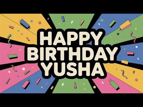 Yusha Birthday Song - Pop - Happy