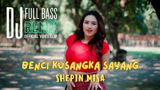 Download lagu Shepin Misa - Benci Kusangka Sayang | DJ Remix Full Bass ( Video Clip) mp3