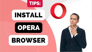 How to Install Opera Browser