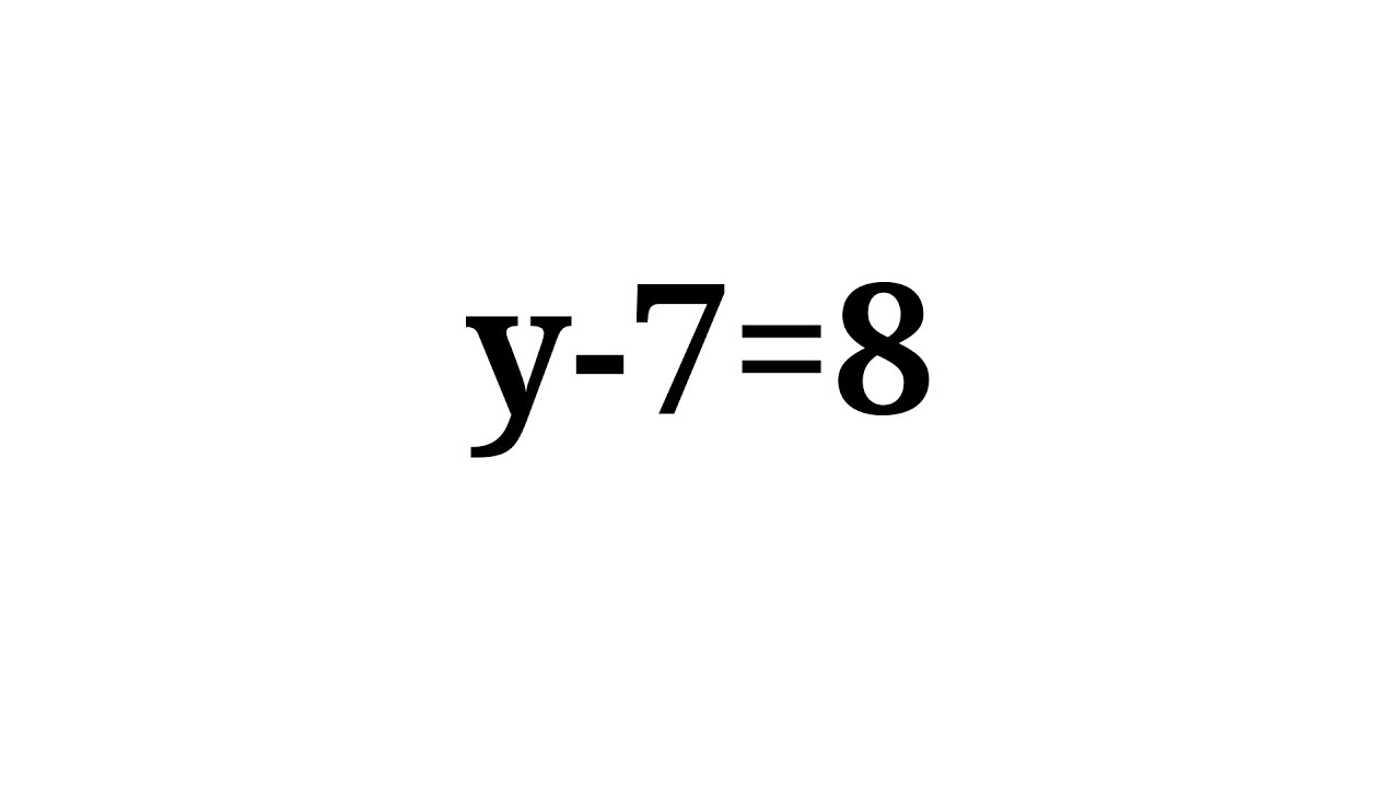 Solution to y-7=8