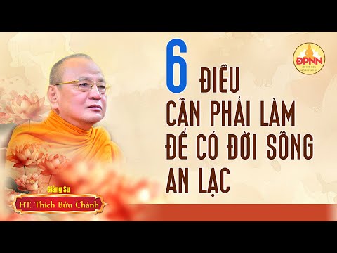 Sáu điều cần làm để có đời sống an lạc - HT. Thích Bửu Chánh giảng