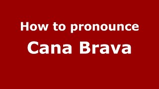 How to pronounce Cana Brava