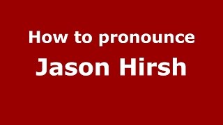 How to pronounce Jason Hirsh