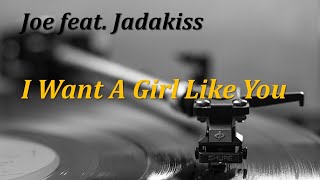 Joe feat. Jadakiss - I Want A Girl Like You