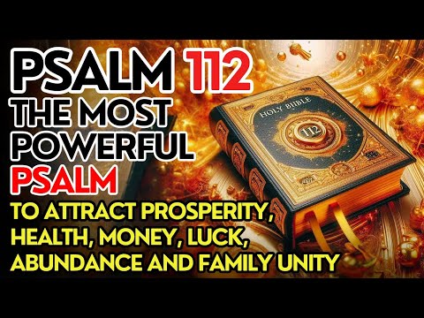 PSALM 112: THE MOST POWERFUL PSALM TO ATTRACT PROSPERITY, HEALTH, MONEY, ABUNDANCE AND FAMILY UNITY.